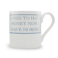 Glaze & Gordon 'I Used to Have Money Now I Have Horses' Mug